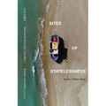 Sites of Statelessness: Laws, Cities, Seas