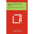How To Master The Irons: An Illustrated Guide To Better Golf