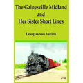 The Gainesville Midland and Her Sister Short Lines