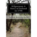 Kilgorman A Story of Ireland in 1798