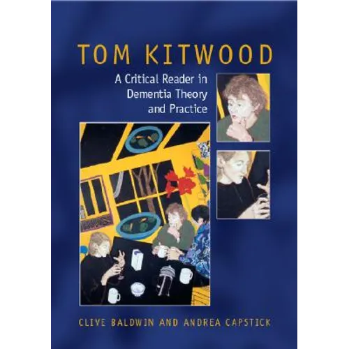 Tom Kitwood on Dementia: A Reader and Critical Commentary