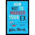 How Not To Murder Your Ex