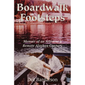 Boardwalk Footsteps: Memoir of an Artist at a Remote Alaskan Cannery