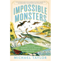 Impossible Monsters: Dinosaurs, Darwin, and the Battle Between Science and Religion