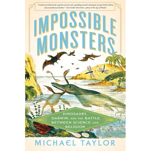 Impossible Monsters: Dinosaurs, Darwin, and the Battle Between Science and Religion