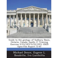 Guide to the Geology of Sudbury Basin, Ontario, Canada: Apollo 17 Training Exercise 5/23/1972-5/25/1972: Usgs Open-File Report 72-87