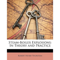 Steam-Boiler Explosions: In Theory and Practice