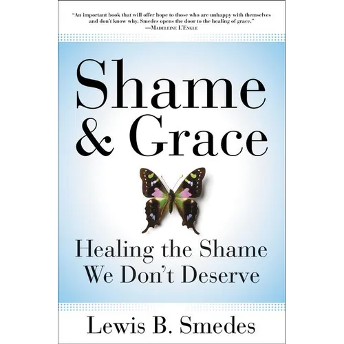 Shame and Grace: Healing the Shame We Don't Deserve