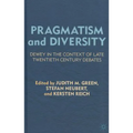 Pragmatism and Diversity: Dewey in the Context of Late Twentieth Century Debates