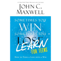 Sometimes You Win--Sometimes You Learn for Teens: How to Turn a Loss Into a Win