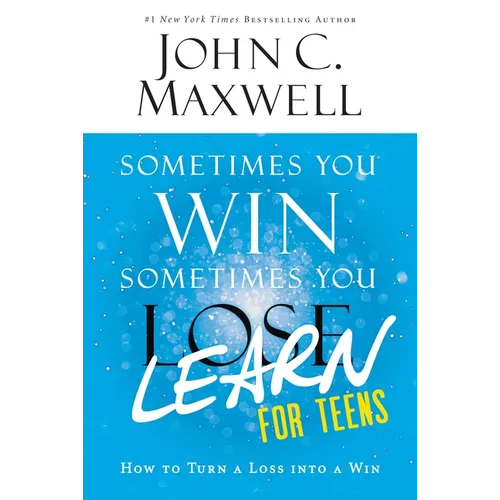 Sometimes You Win--Sometimes You Learn for Teens: How to Turn a Loss Into a Win