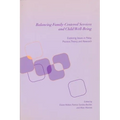 Balancing Family-Centered Services and Child Well-Being: Exploring Issues in Policy, Practice, Theory and Research