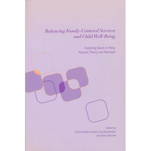 Balancing Family-Centered Services and Child Well-Being: Exploring Issues in Policy, Practice, Theory and Research