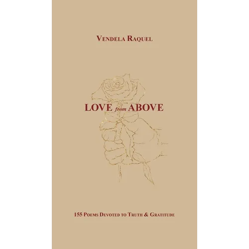 Love from Above: 155 Poems Devoted to Truth & Gratitude