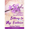 Letters to my Father: 7 Steps to Healing From The Loss of a Parent
