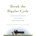 Break the Bipolar Cycle: A Day by Day Guide to Living with Bipolar Disorder