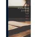 Adoniram Judson: A Biography