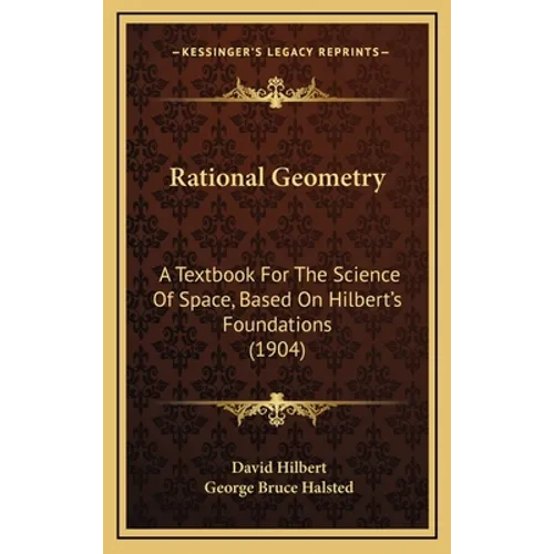 Rational Geometry: A Textbook For The Science Of Space, Based On Hilbert's Foundations (1904)