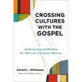 Crossing Cultures with the Gospel: Anthropological Wisdom for Effective Christian Witness
