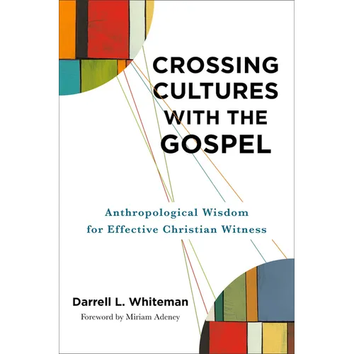 Crossing Cultures with the Gospel: Anthropological Wisdom for Effective Christian Witness
