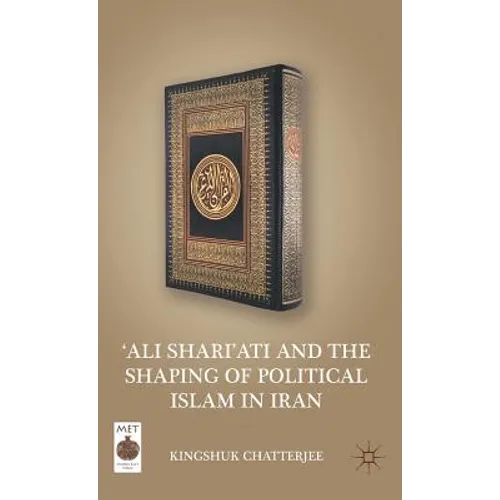 'ali Shari'ati and the Shaping of Political Islam in Iran