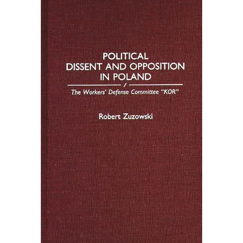 Political Dissent and Opposition in Poland: The Workers' Defense Committee Kor