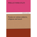 Poems on Various Subjects, Religious and Moral