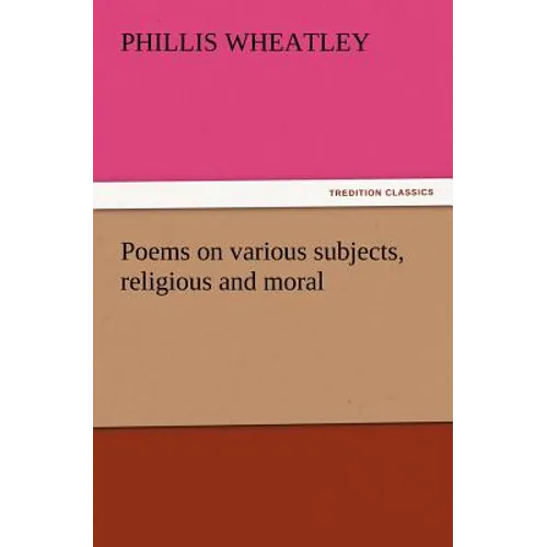 Poems on Various Subjects, Religious and Moral