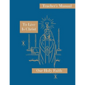 To Live is Christ: Teacher's Manual: Our Holy Faith Series
