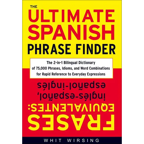The Ultimate Spanish Phrase Finder: The 2-In-1 Bilingual Dictionary of 75,000 Phrases, Idioms, and Word Combinations for Rapid Reference