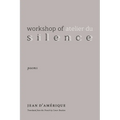 Workshop of Silence: Poems