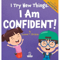 I Try New Things. I Am Confident!: An Affirmation-Themed Pre-K Confidence Book (Ages 2-4)