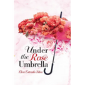 Under The Rose Umbrella