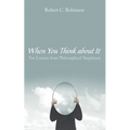 When You Think about It: Ten Lessons from Philosophical Skepticism