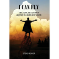 I Can Fly: A Boy, a Cape, and a Lifetime of Adventure in a Golden Age of Aviation