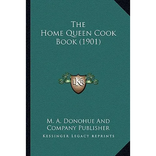 The Home Queen Cook Book (1901)