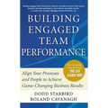 Building Engaged Team Performance: Align Your Processes and People to Achieve Game-Changing Business Results