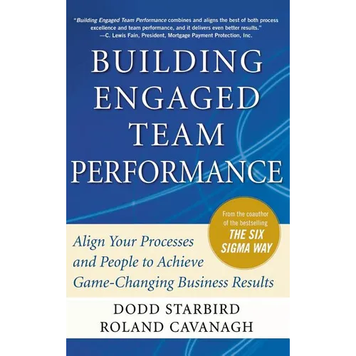 Building Engaged Team Performance: Align Your Processes and People to Achieve Game-Changing Business Results