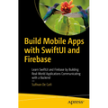 Build Mobile Apps with Swiftui and Firebase: Learn Swiftui and Firebase by Building Real-World Applications Communicating with a Backend