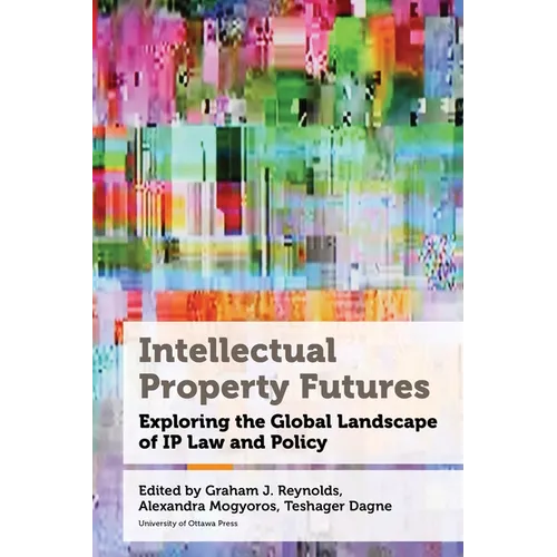 Intellectual Property Futures: Exploring the Global Landscape of IP Law and Policy