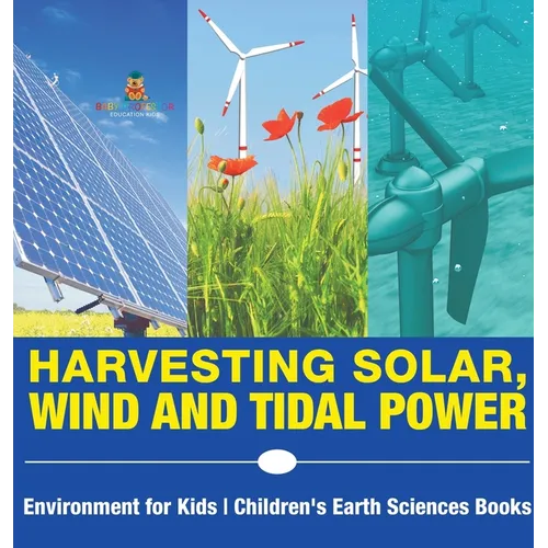 Harvesting Solar, Wind and Tidal Power - Environment for Kids Children's Earth Sciences Books