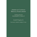 American Catholic Biblical Scholarship: A History from the Early Republic to Vatican II