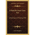 It Shall Be Done Unto You: A Technique of Thinking 1939