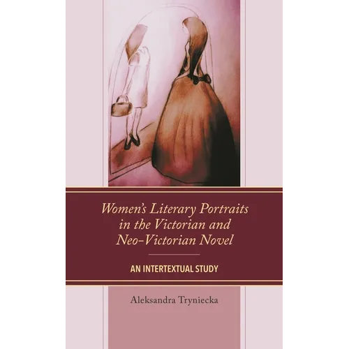 Women's Literary Portraits in the Victorian and Neo-Victorian Novel: An Intertextual Study