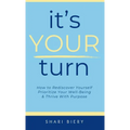 It's Your Turn: How to Rediscover Yourself Prioritize Your Well-Being & Thrive with Purpose Alive With Purpose Publishing