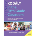 Kodaly in the Fifth Grade Classroom: Developing the Creative Brain in the 21st Century