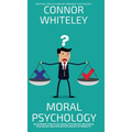Moral Psychology: An Introduction To The Social Psychology, Biological Psychology And Applied Psychology Of Morality
