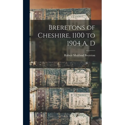 Breretons of Cheshire, 1100 to 1904 A. D