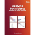 Applying Data Science: Business Case Studies Using SAS