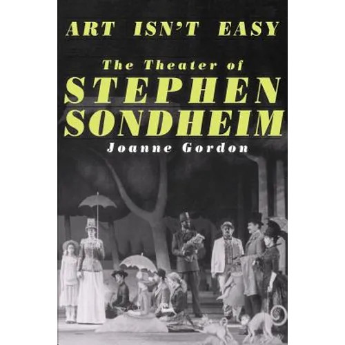 Art Isn't Easy: The Theater of Stephen Sondheim